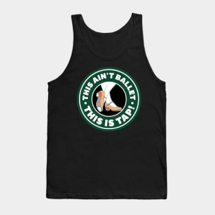 This Ain't Ballet This Is Tap Tank Top